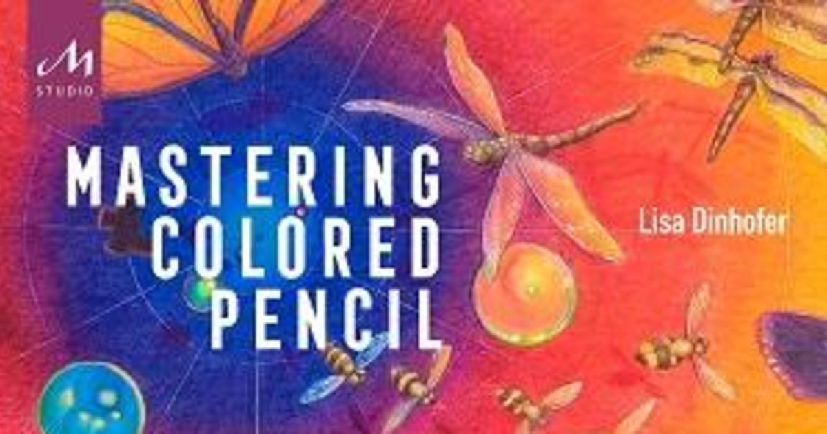 Mastering Colored Pencil Lisa Dinhofer